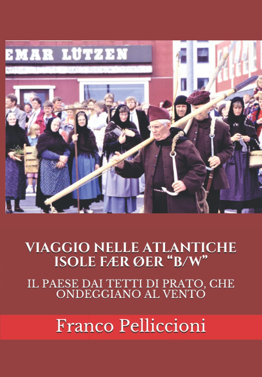 VIAGGIO NELLE ATLANTICHE ISOLE FÆR ØER “B/W”: IL PAESE DAI TETTI DI PRATO, CHE ONDEGGIANO AL VENTO (Viaggi e ricerche di un antropologo tra Vecchio e Nuovo Mondo) (Italian Edition)