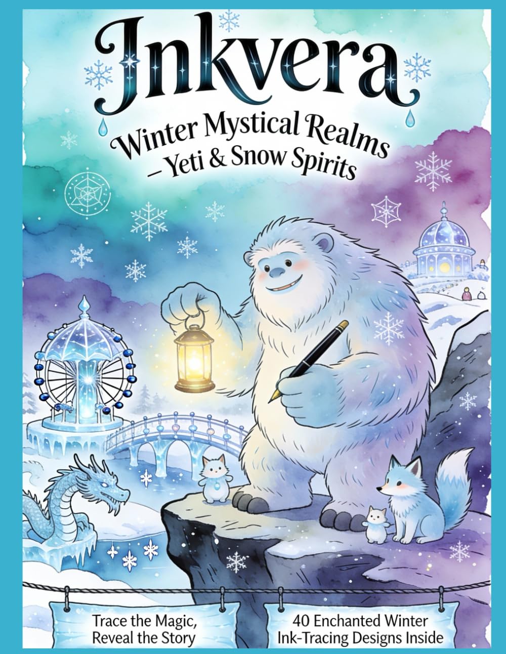 Inkvera: Winter Mystical Realms – Yeti & Snow Spirits: Reverse Coloring & Ink Tracing Book for Adults | 40 Winter Fantasy Pages with Yetis, Snow ... Art, Perfect for Gel Pens & Fineliners