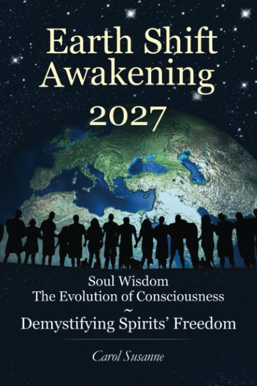 Earth Shift Awakening 2027: Soul Wisdom The Evolution of Consciousness ~ Demystifying Spirits' Freedom