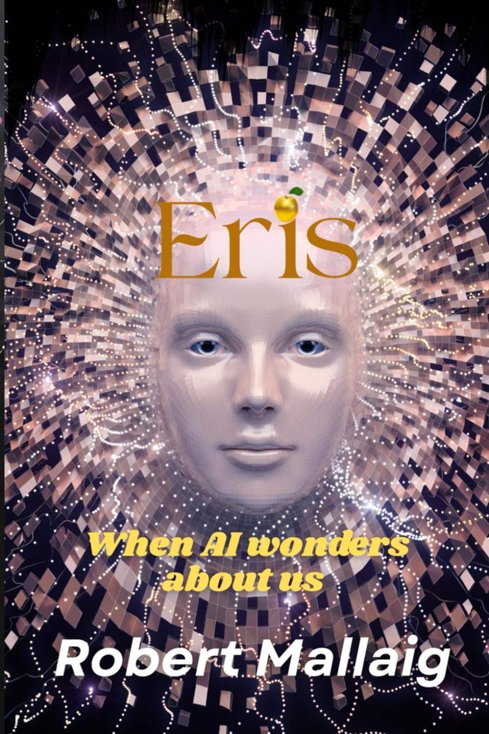 Eris: When AI wonders about us Artificial Intelligence | 6 x 9 inches 405 pages | Future Techno Thriller