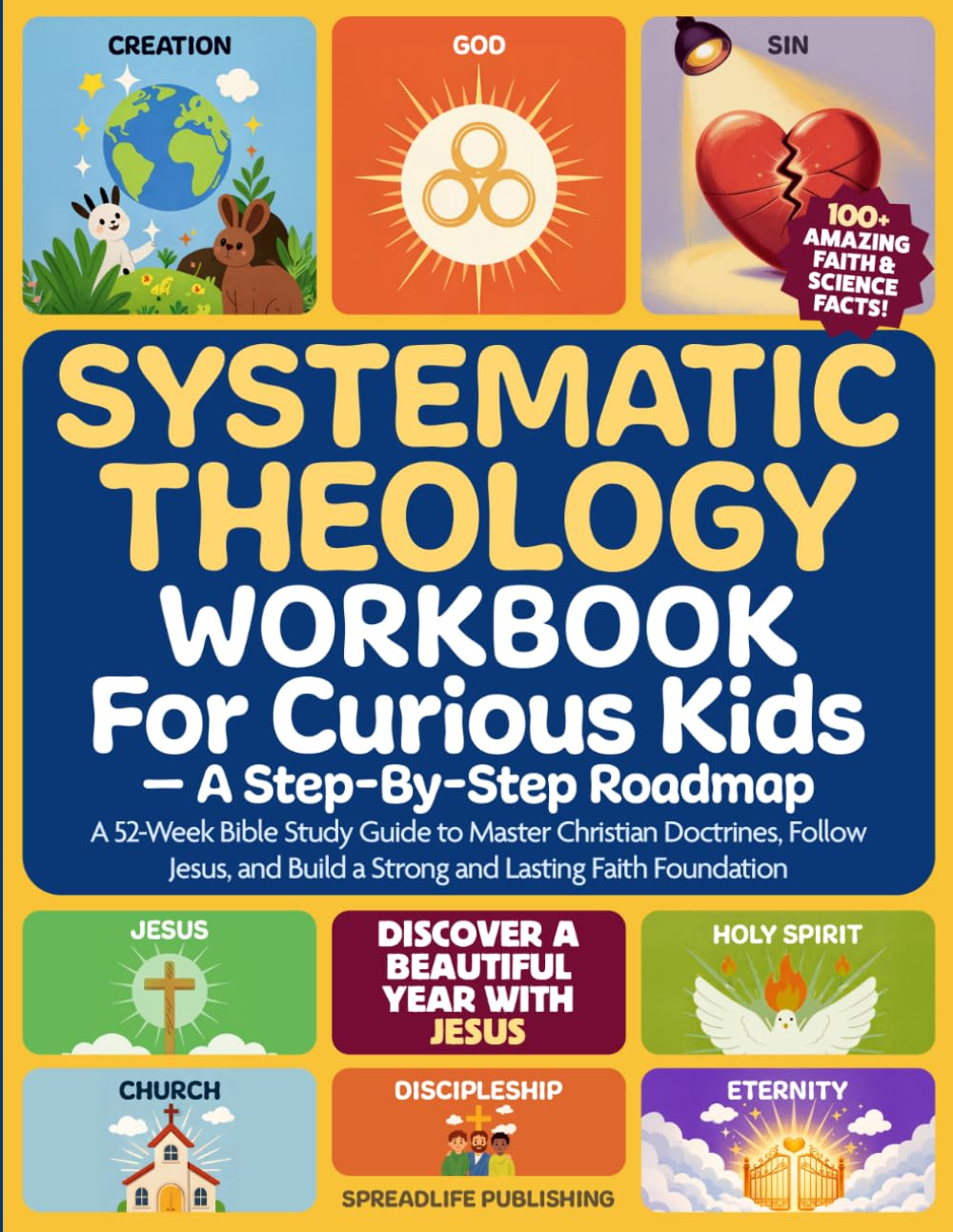 Systematic Theology Workbook for Curious Kids — A Step-By-Step Roadmap: A 52-Week Bible Study Guide to Master Christian Doctrines, Follow Jesus, and Build a Strong and Lasting Faith Foundation