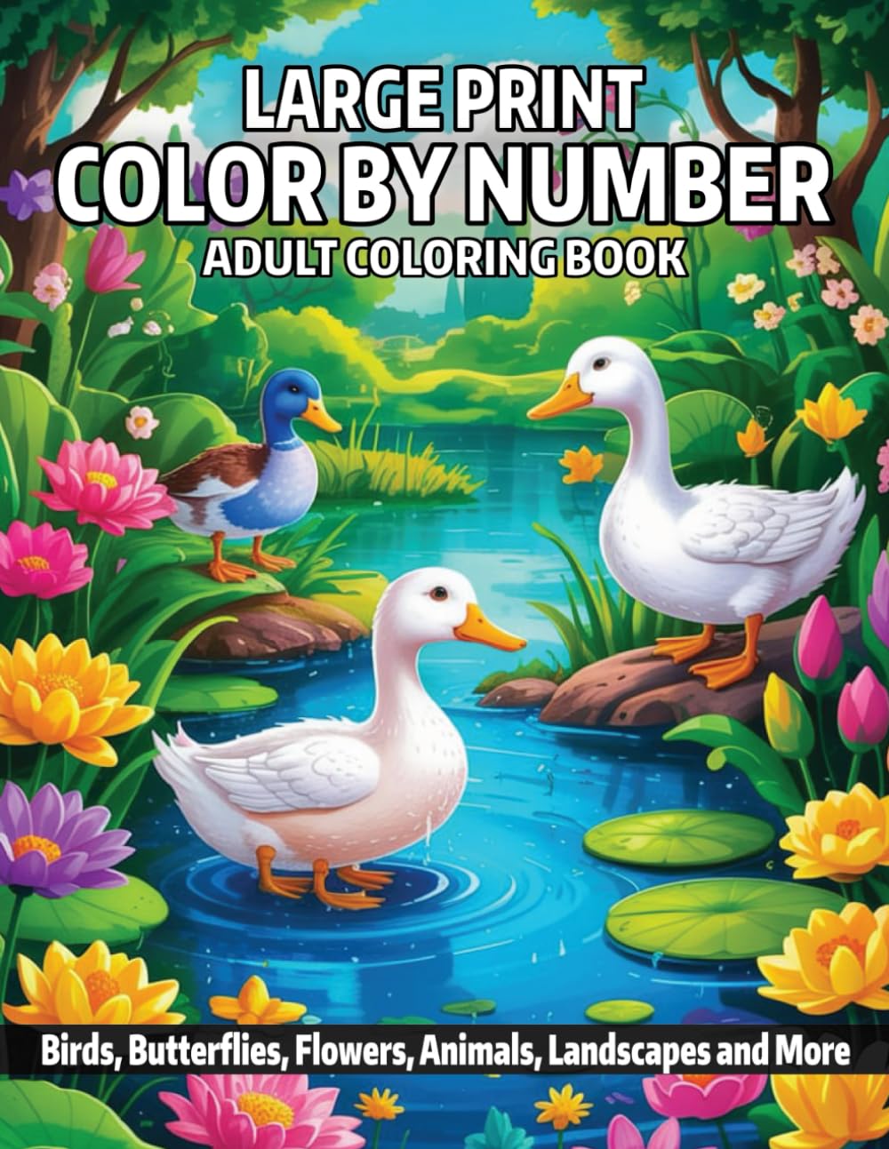 Color By Number Adult Coloring Book: New Easy Large Print Color By Number Coloring Book For Adults With Birds, Butterflies, Flowers, Animals, Landscapes and More.