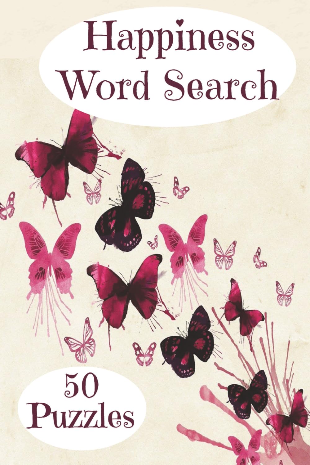 Happiness Word Search Book: Word Search Puzzles With Happiness and Positivity In Mind (6x9inches, 50 puzzles with solutions, 100 pages)...Makes a great gift for anyone who likes word search puzzles.