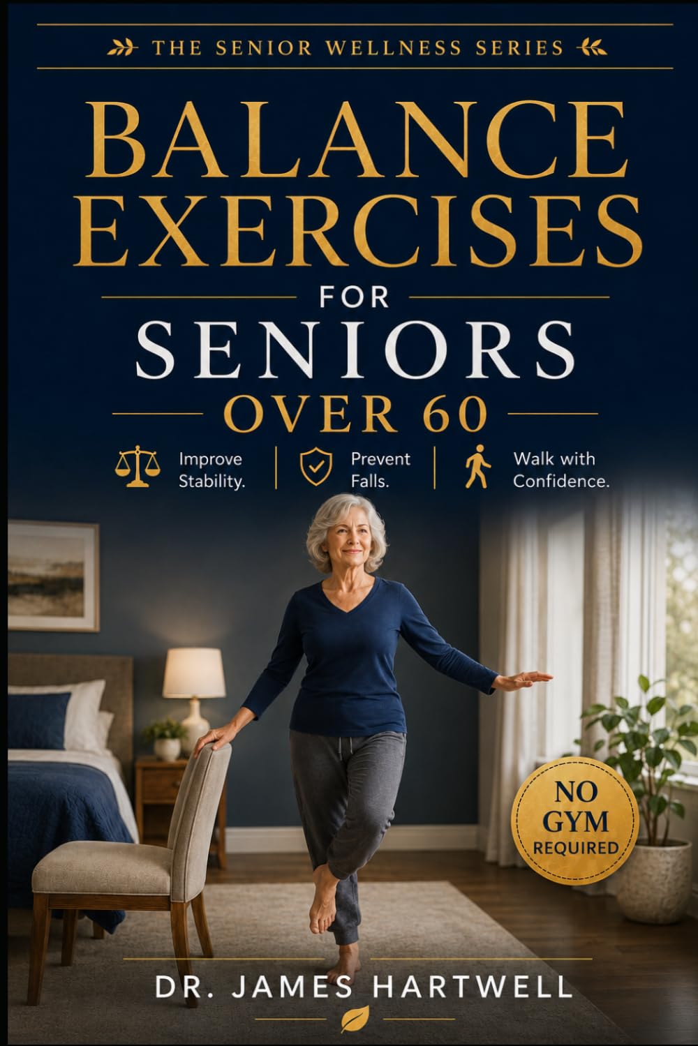Balance Exercises for Seniors Over 60: Simple Home Routines to Improve Stability, Prevent Falls, and Walk with Confidence — No Gym Required (Senior Wellness Series)