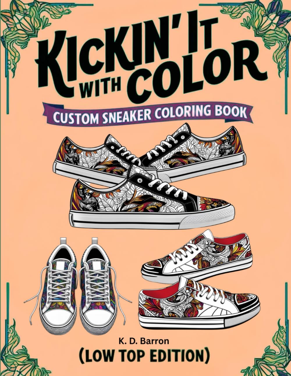 KICKIN' IT WITH COLOR - Custom Sneaker Coloring Book: Low-Top Edition (KICKIN' IT WITH COLOR - A Series of Custom Sneaker COLORING BOOKS)