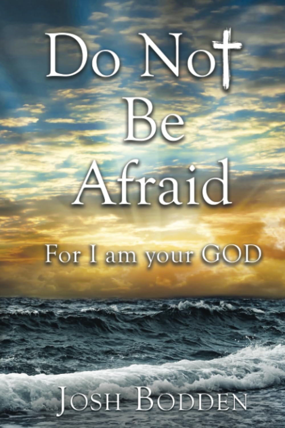 Do Not Be Afraid: For I am your God