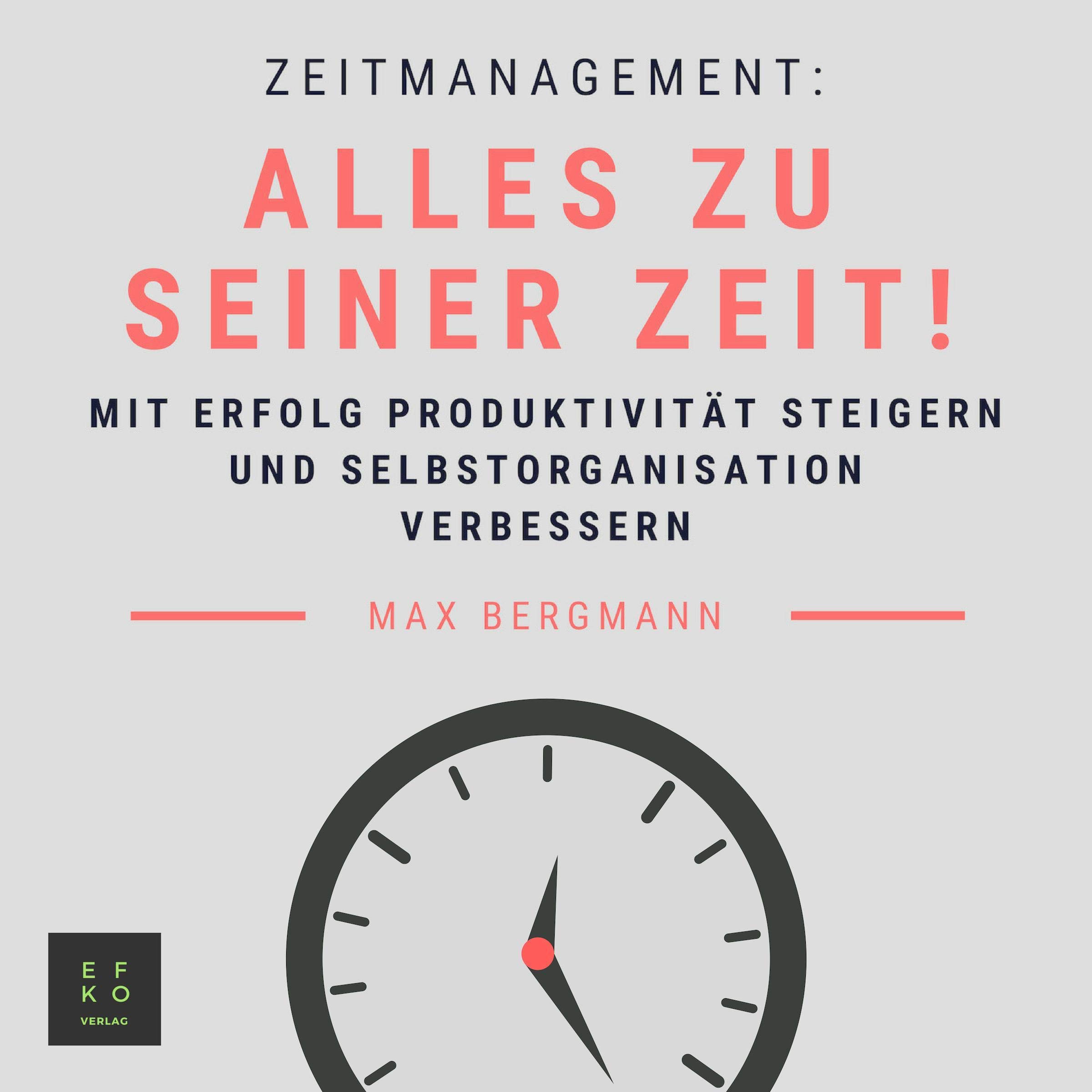 Zeitmanagement [Time Management: Successfully Increase Productivity and Improve Self-Organization]: Mit Erfolg Produktivität steigern und Selbstorganisation verbessern