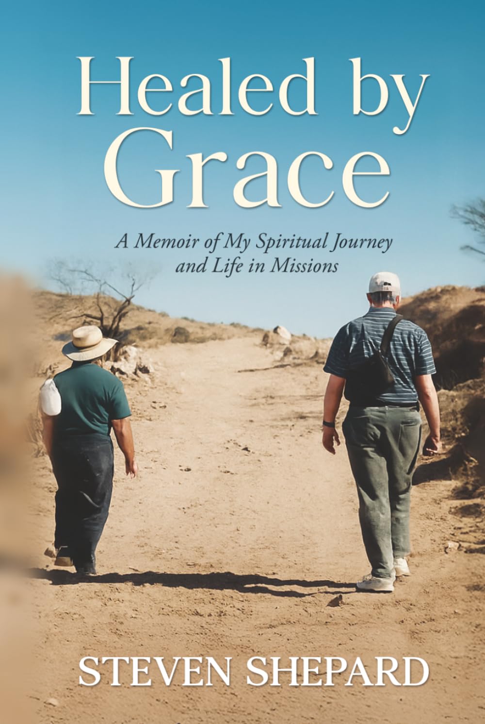 Healed by Grace: A Memoir of My Spiritual Journey and Life in Missions