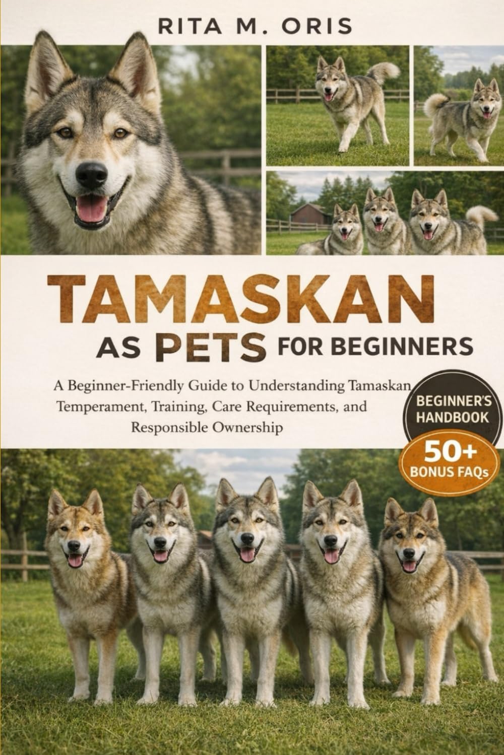 TAMASKAN AS PETS FOR BEGINNERS: A Beginner-Friendly Guide to Understanding Tamaskan Temperament, Training, Care Requirements, and Responsible Ownership