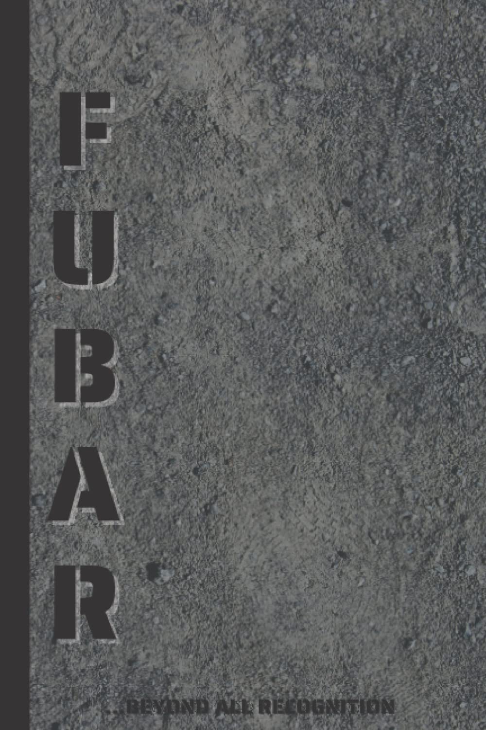 FUBAR: Sarcastic Funny Lined Journal/Notebook for Soldiers, Sailor, Airmen, Marines, Guardians, Veterans and Police