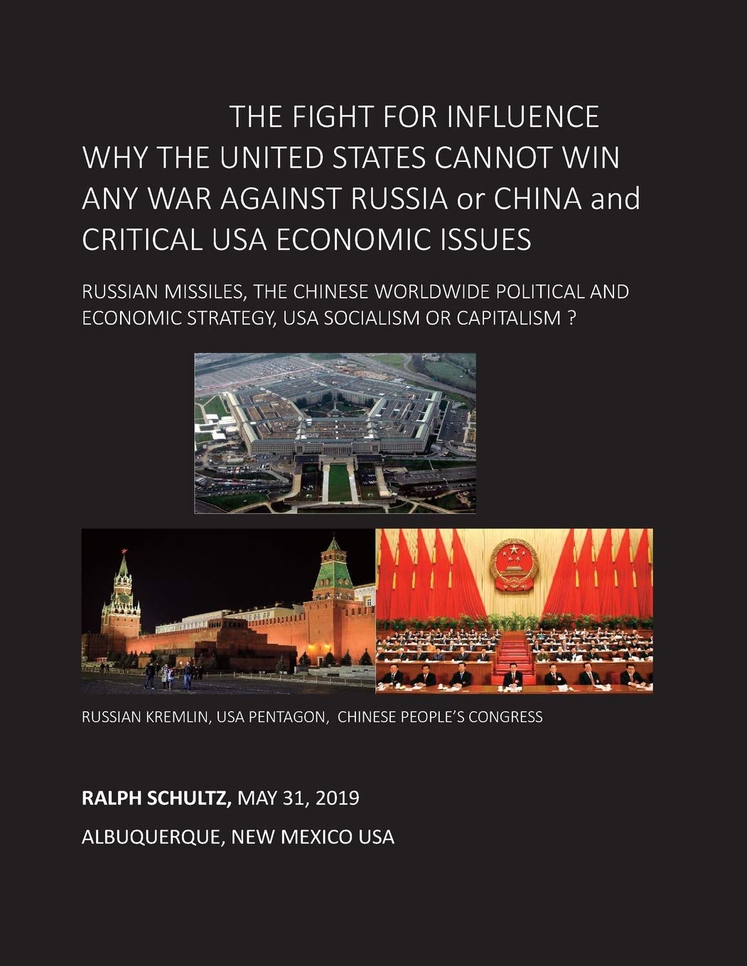 THE FIGHT FOR INFLUENCE WHY THE UNITED STATES CANNOT WIN ANY WAR AGAINST RUSSIA or CHINA and CRITICAL USA ECONOMIC ISSUES: Russian Missiles, Chinese ... Strategy, USA Socialism or Capitalism ?