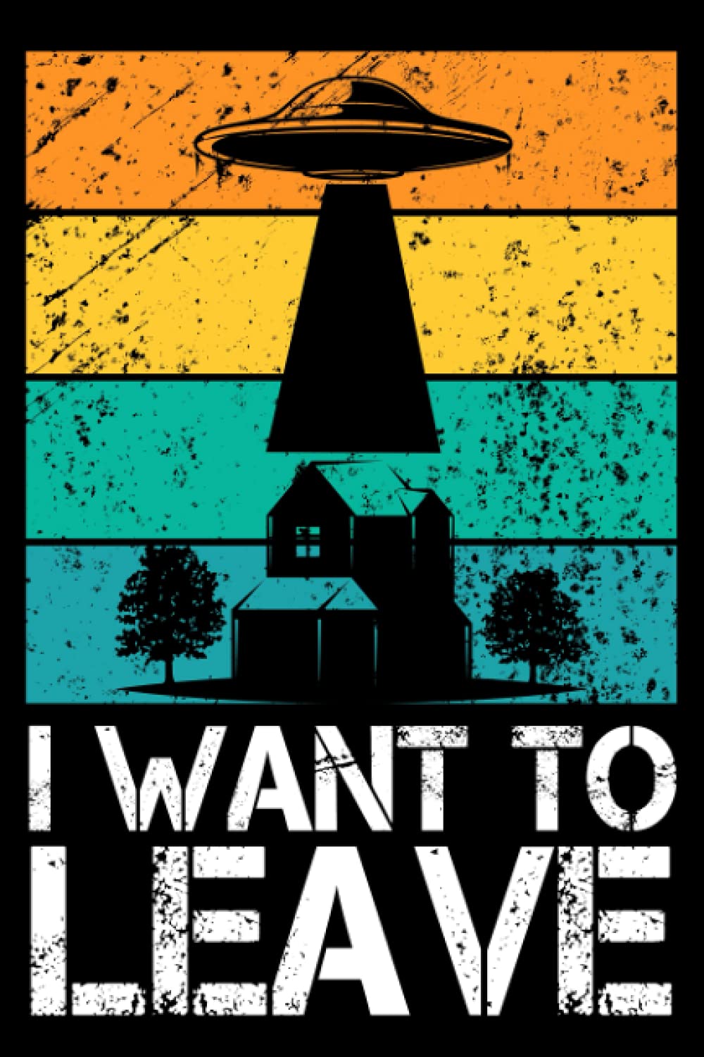 I Want to Leave UFO Notebook: Lined Journal UFO, 120 Pages, Size 6"x9", ufo journal, alien journal, lined journal notebook