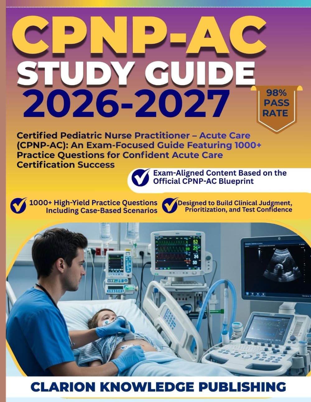 CPNP-AC STUDY GUIDE 2026-2027: Certified Pediatric Nurse Practitioner – Acute Care (CPNP-AC): An Exam-Focused Guide Featuring 1000+ Practice Questions for Confident Acute Care Certification Success