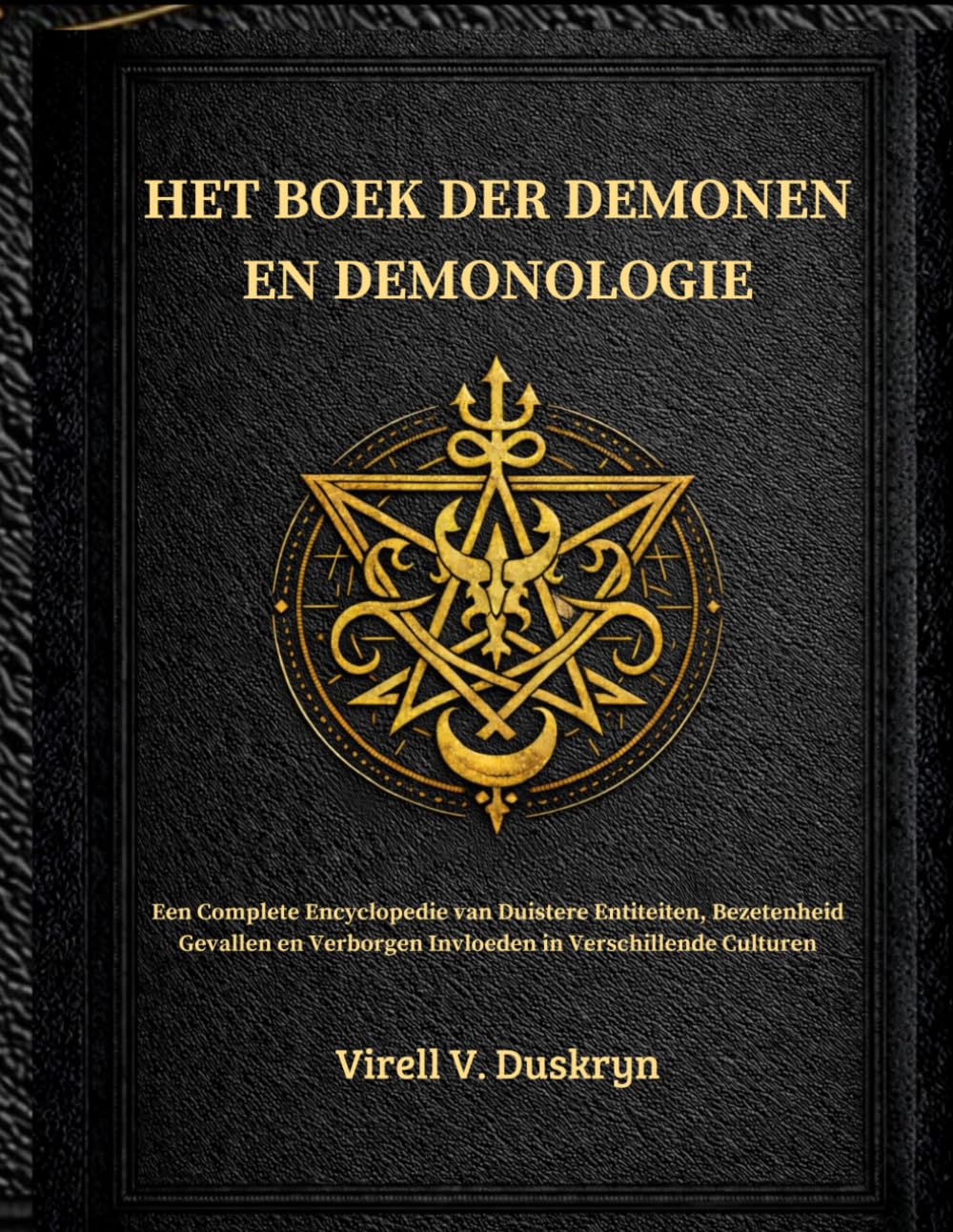 HET BOEK DER DEMONEN EN DEMONOLOGIE: Een Complete Encyclopedie van Duistere Entiteiten, Bezetenheid Gevallen en Verborgen Invloeden in Verschillende Culturen