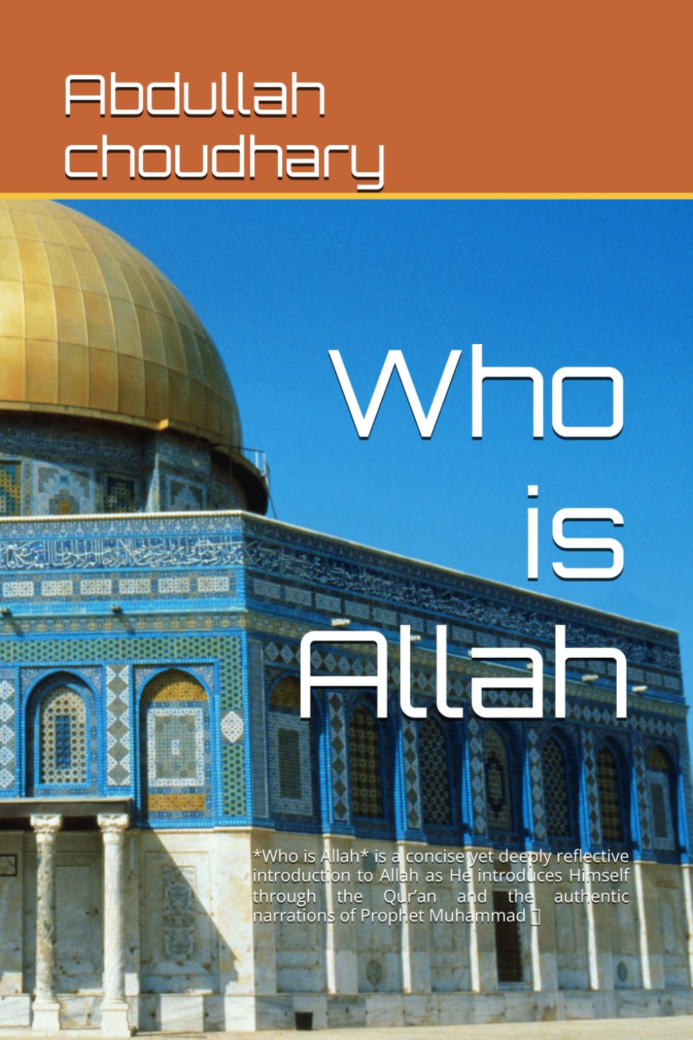 Who is Allah: *Who is Allah* is a concise yet deeply reflective introduction to Allah as He introduces Himself through the Qur’an and the authentic narrations of Prophet Muhammad ﷺ