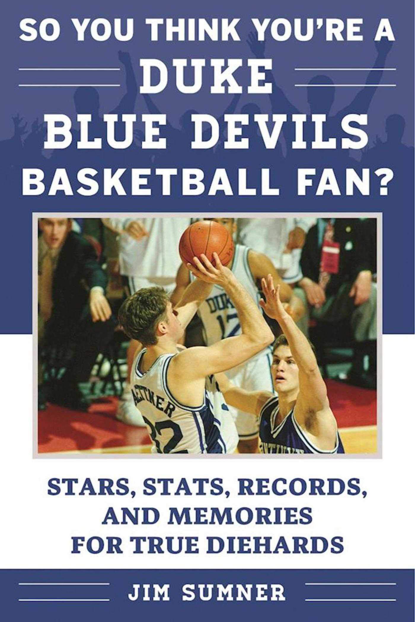 So You Think You're a Duke Blue Devils Basketball: Stars, Stats, Records, and Memories for True Dieha
