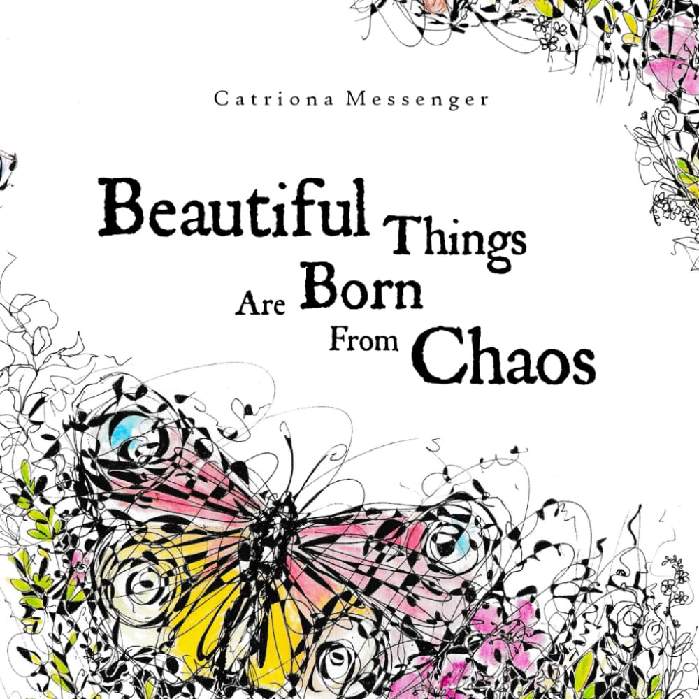 Beautiful things are born from chaos