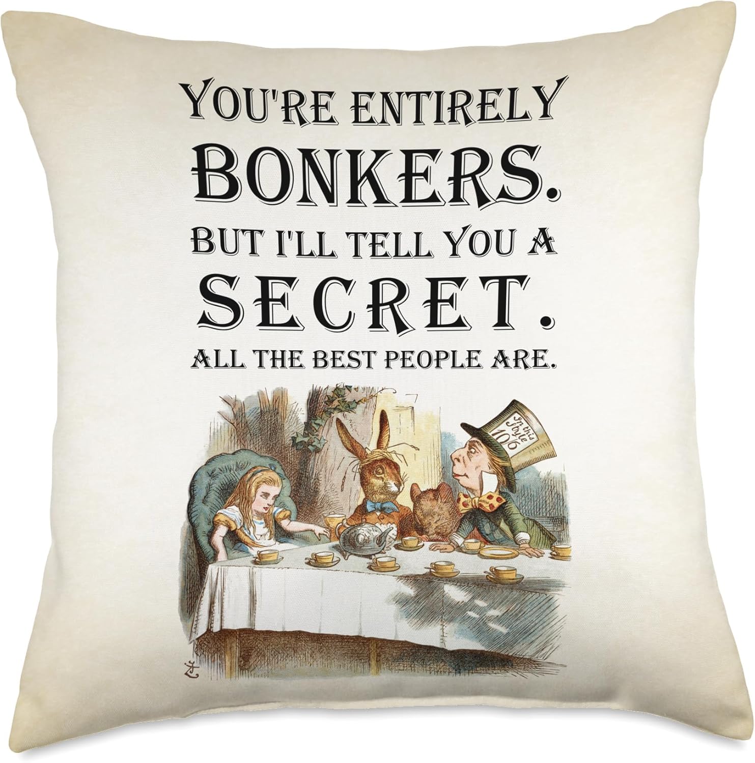 Alice In Wonderland Quote -Tea PartyYou're Entirely Bonkers Throw Pillow
