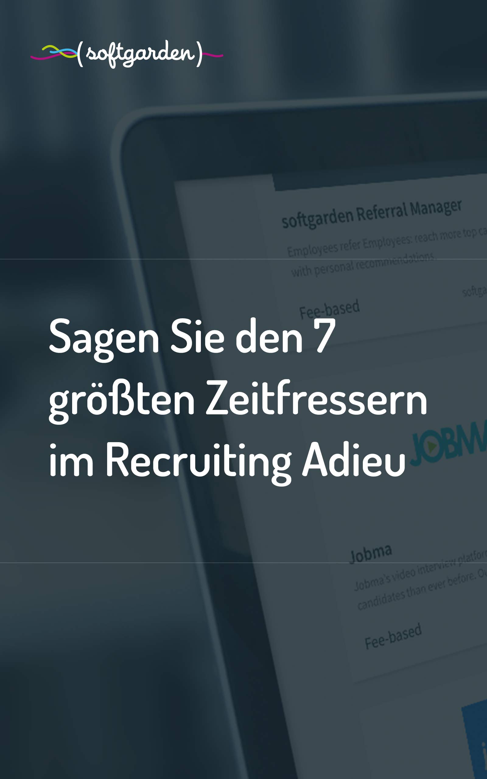 Recruiting Zeitfresser loswerden | 7 Zeitfresser im Recruiting | Tipps für Recruiter | softgarden E-Recruiting mit System: Recruiting Whitepaper