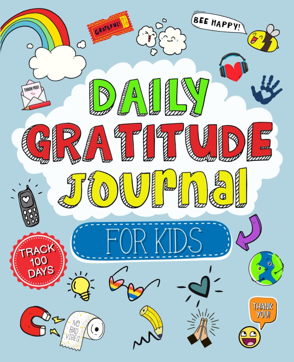 Guided Daily Gratitude Journal for Kids: Engaging Prompts and Questions to Encourage Children to Reflect Positively on Themselves, Others, and the World Around Them