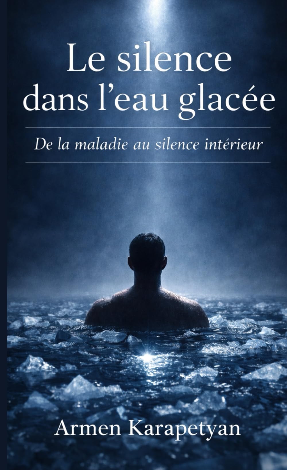 Le silence dans l'eau glacée: De la maladie au silence intérieur