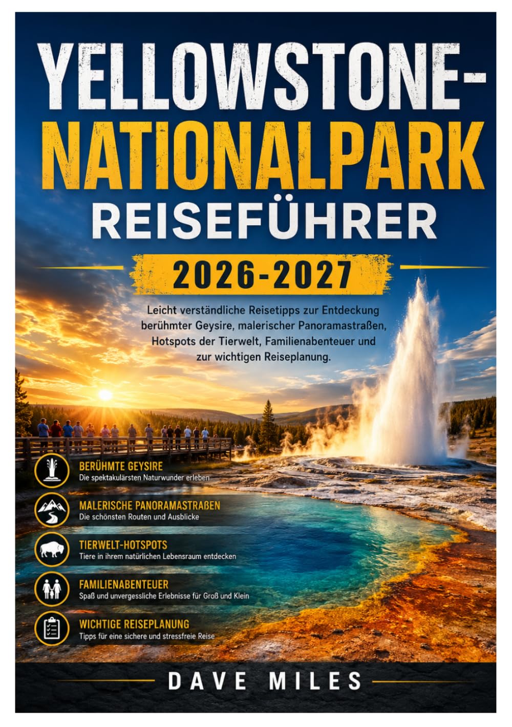 Yellowstone-Nationalpark Reiseführer 2026-2027: Leicht verständliche Reisetipps zur Entdeckung berühmter Geysire, malerischer Panoramastraßen, ... und zur wichtigen Reiseplanung