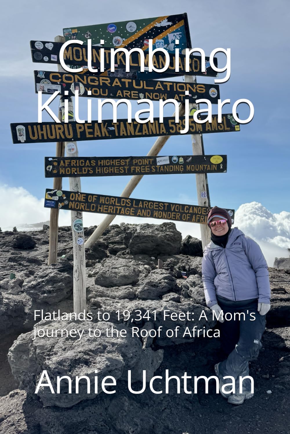 Climbing Kilimanjaro: Flatlands to 19,341 Feet: A Mom's Journey to the Roof of Africa