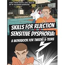 Skills for Rejection Sensitive Dysphoria A Workbook for Tweens and Teens Coping Skills for ADHD, RSD, Rejection Sensitivity, Emotional Regulation, and Big Feelings