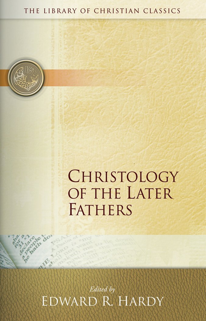 Christology of the Later Fathers, Icthus Edition (Library of Christian Classics)