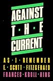Against the Current: As I Remember F. Scott Fitzgerald
