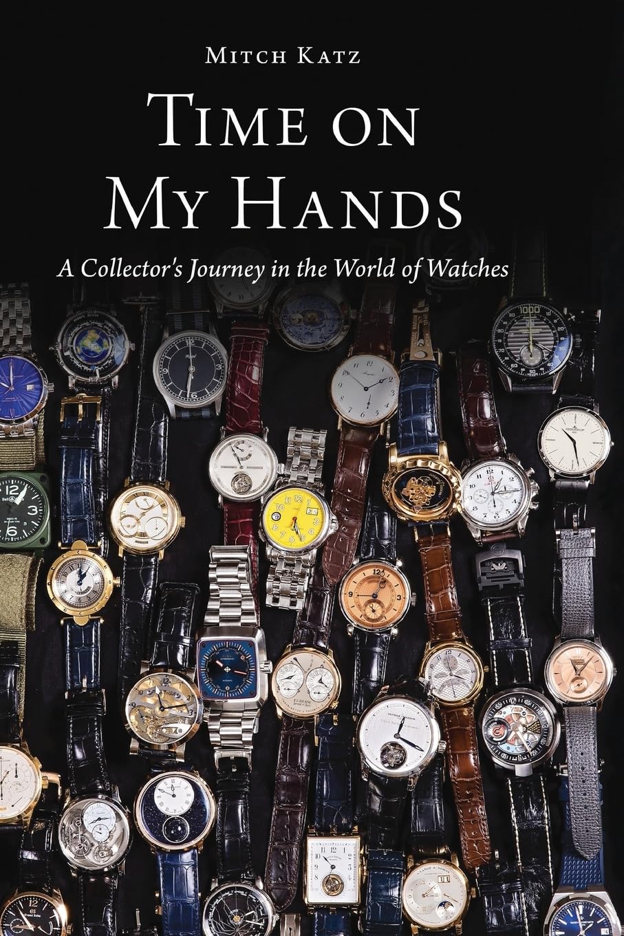 Time on My Hands: A Collector’s Journey in the World of Watches