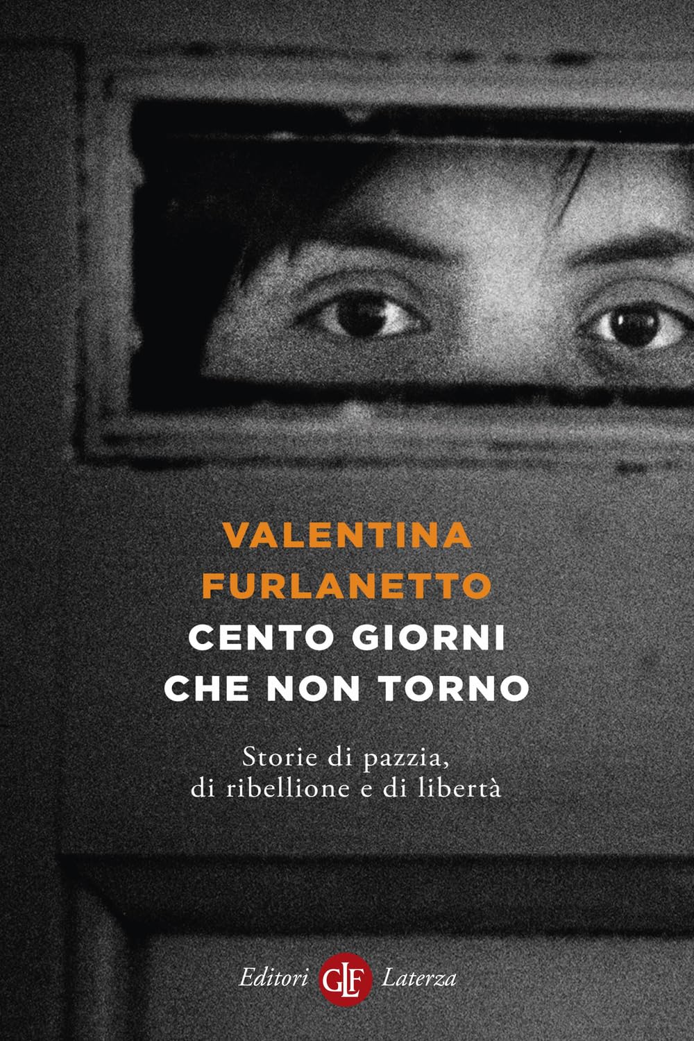 Cento Giorni Che Non Torno. Storie Di Pazzia, Di Ribellione E Di Libertà - 4