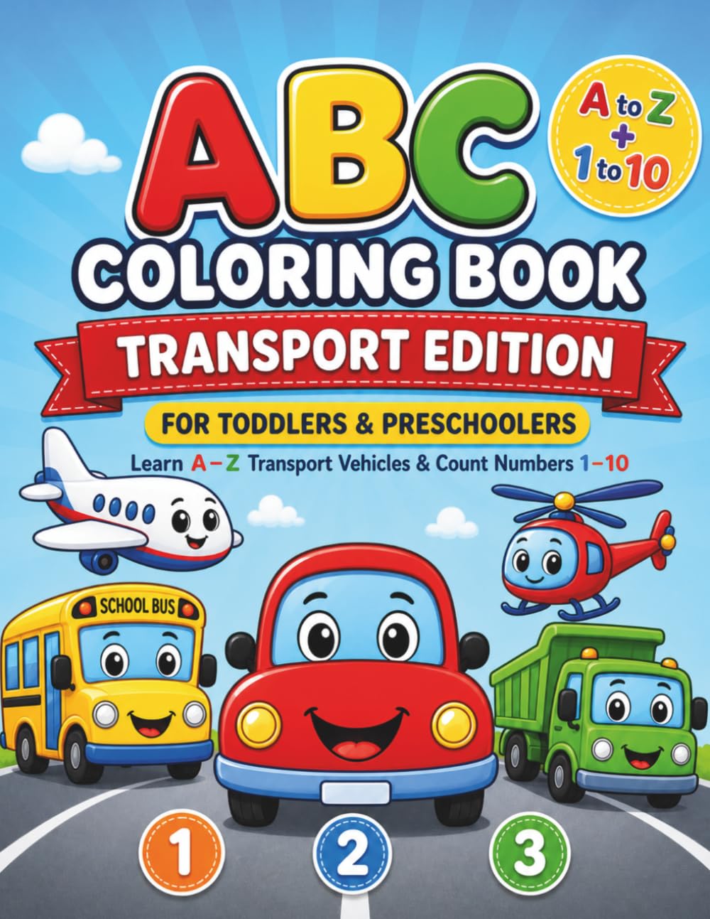 ABC Coloring Book for Toddlers & Preschoolers: Learn A–Z Transport Vehicles & Count Numbers 1–10 With Fun, Bold and Simple Coloring Pages (ABC Learning Series)