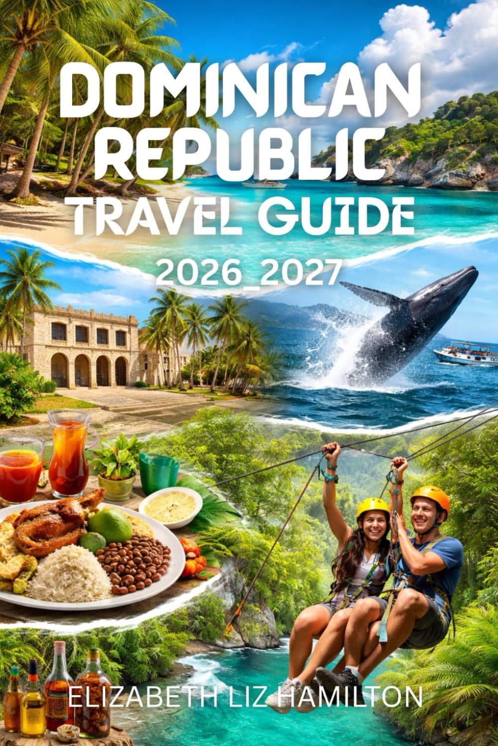DOMINICAN REPUBLIC TRAVEL GUIDE 2026_2027: Your Ultimate 2026–2027 companion to Beaches, Culture, Adventure, and Local Experiences with map inside