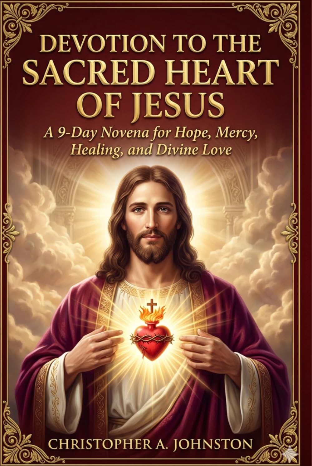 DEVOTION TO THE SACRED HEART OF JESUS: A 9-Day Novena for Hope, Mercy, Healing, and Divine Love