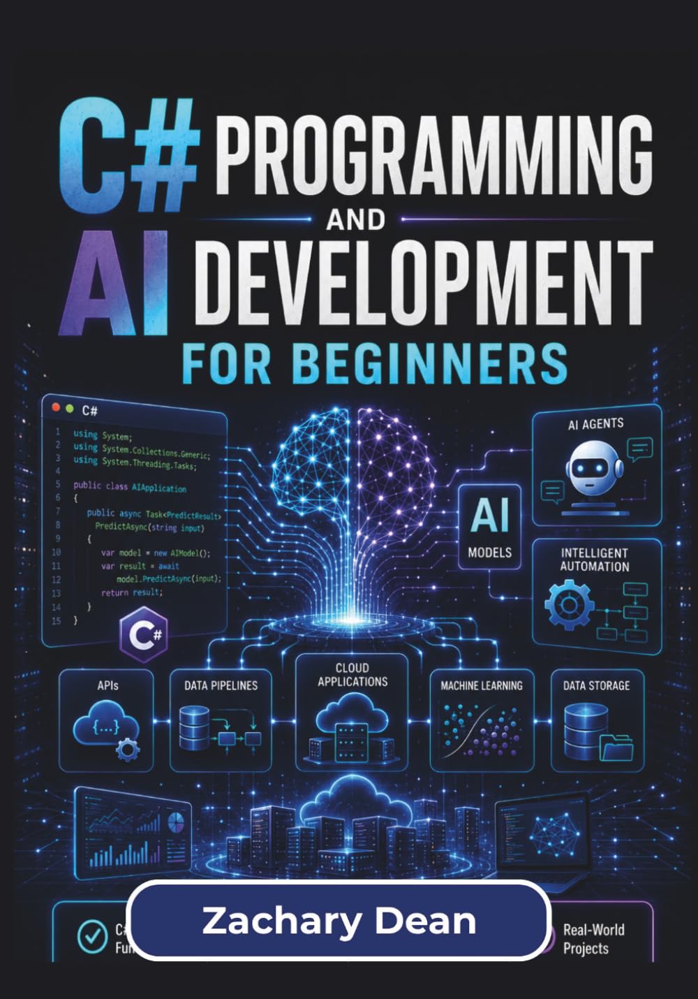 C# Programming and AI Development for Beginners: Learn c#, .net, Machine Learning, And Practical Ai Application Development Step By Step