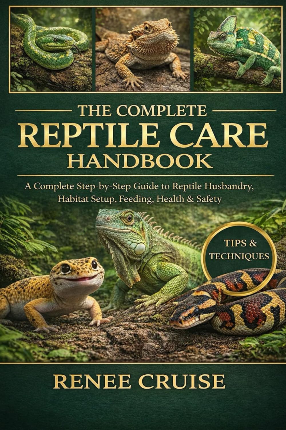 THE COMPLETE REPTILE CARE HANDBOOK: A Complete Step-by-Step Guide to Reptile Husbandry, Habitat Setup, Feeding, Health & Safety.