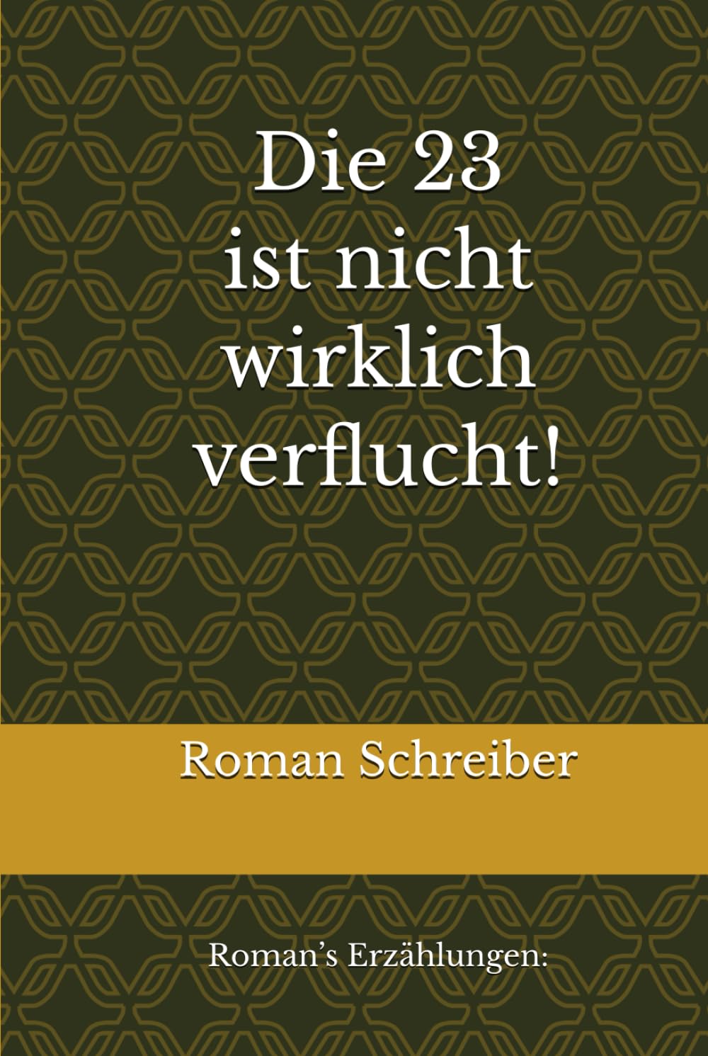 Die 23 ist nicht wirklich verflucht!: Roman’s Erzählungen: