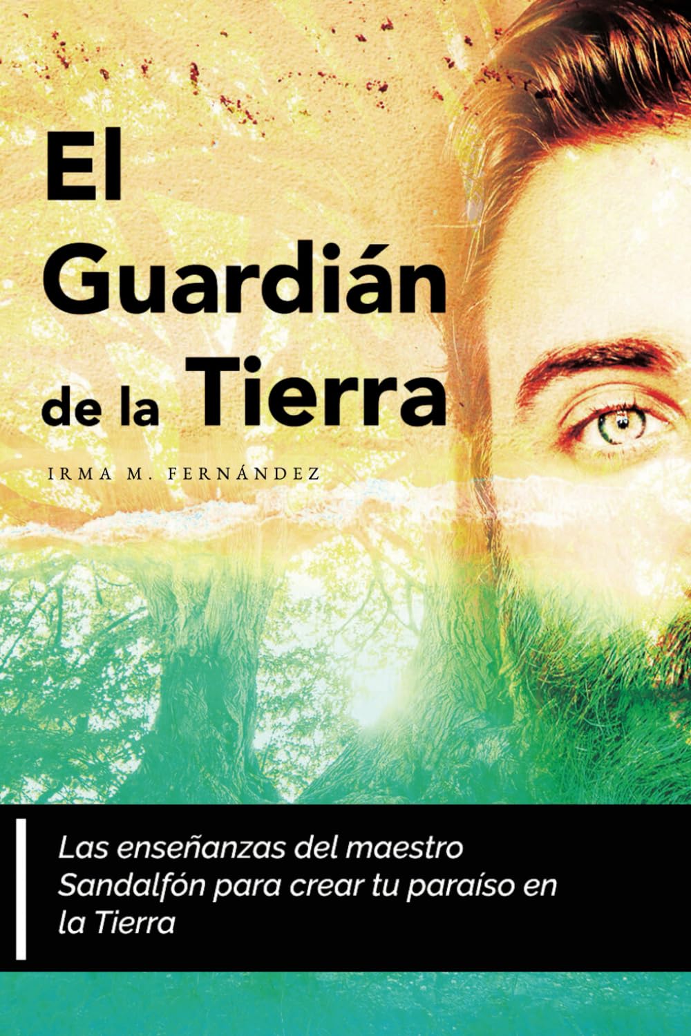El Guardián de la Tierra: Las enseñanzas del maestro Sandalfón para crear tu paraíso en la Tierra