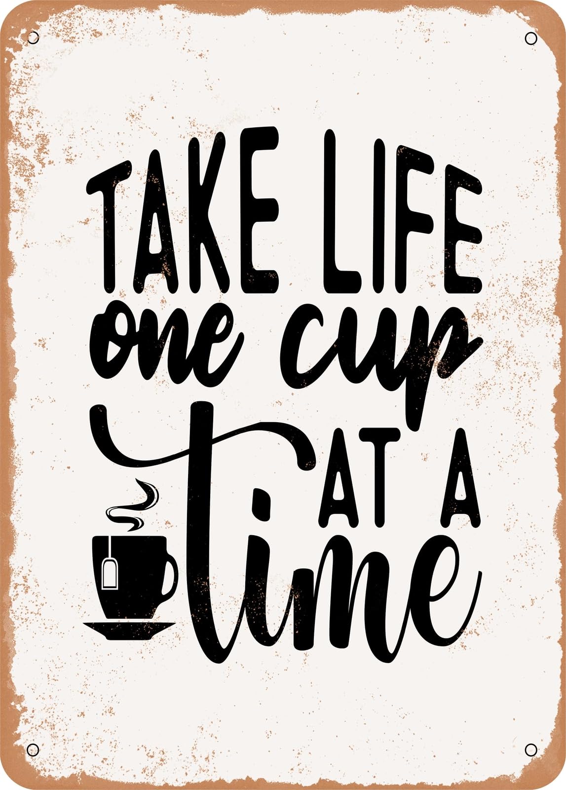 Metal Sign - Take Life One Cup At a Time - Vintage Rusty Look home decor