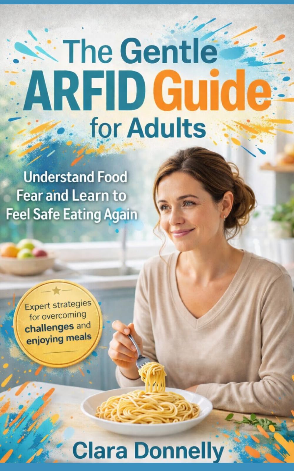 The Gentle ARFID Guide for Adults: Understand Food Fear and Learn to Feel Safe Eating Again
