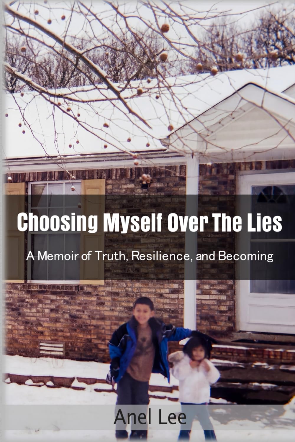 Choosing Myself Over the Lies: A Memoir of Truth, Resilience, and Becoming
