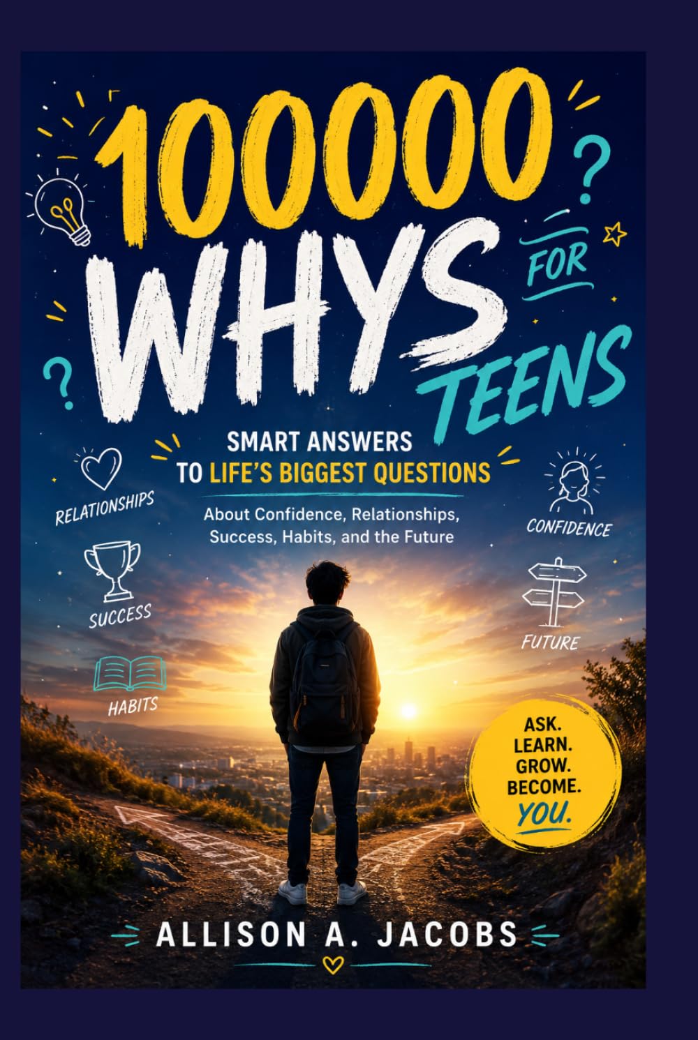 100000 WHYS FOR TEENS: Smart Answers to Life’s Biggest Questions About Confidence, Relationships, Success, Habits, and the Future