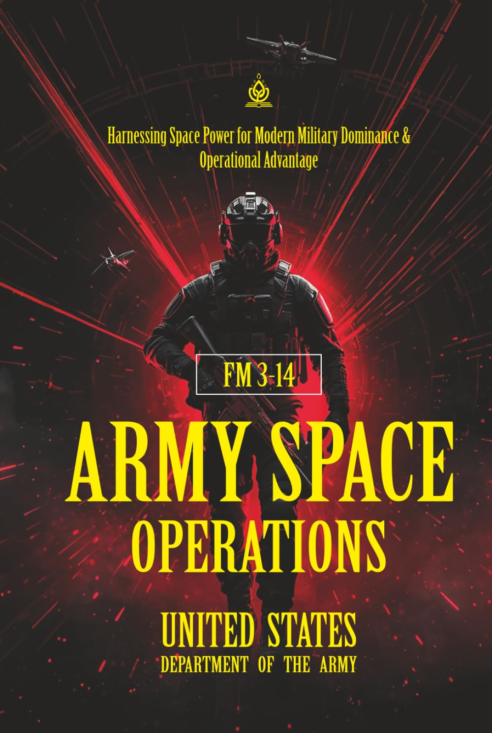FM 3‑14 Army Space Operations: [Annotated] Harnessing Space Power for Modern Military Dominance & Operational Advantage