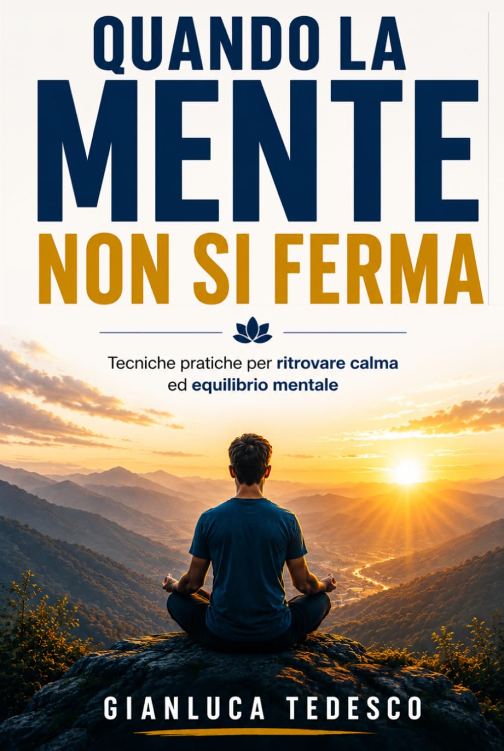 QUANDO LA MENTE NON SI FERMA: Tecniche pratiche per gestire ansia, stress, pensieri ossessivi e attacchi di panico attraverso mindfulness, autocompassione e consapevolezza