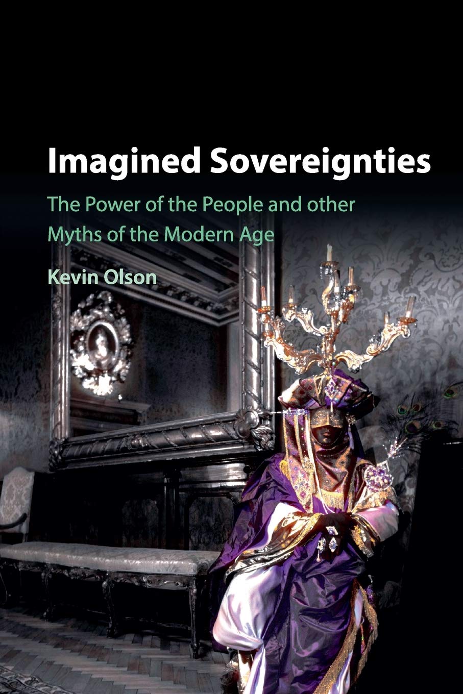 Imagined Sovereignties: The Power Of The People And Other Myths Of The Modern Age