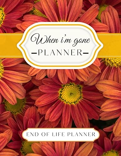 When I’m Gone | End of Life Planning Workbook: My Final Wishes Planner | A Simple Organizer to Provide Everything Your Loved Ones Need to Know After You're Gone