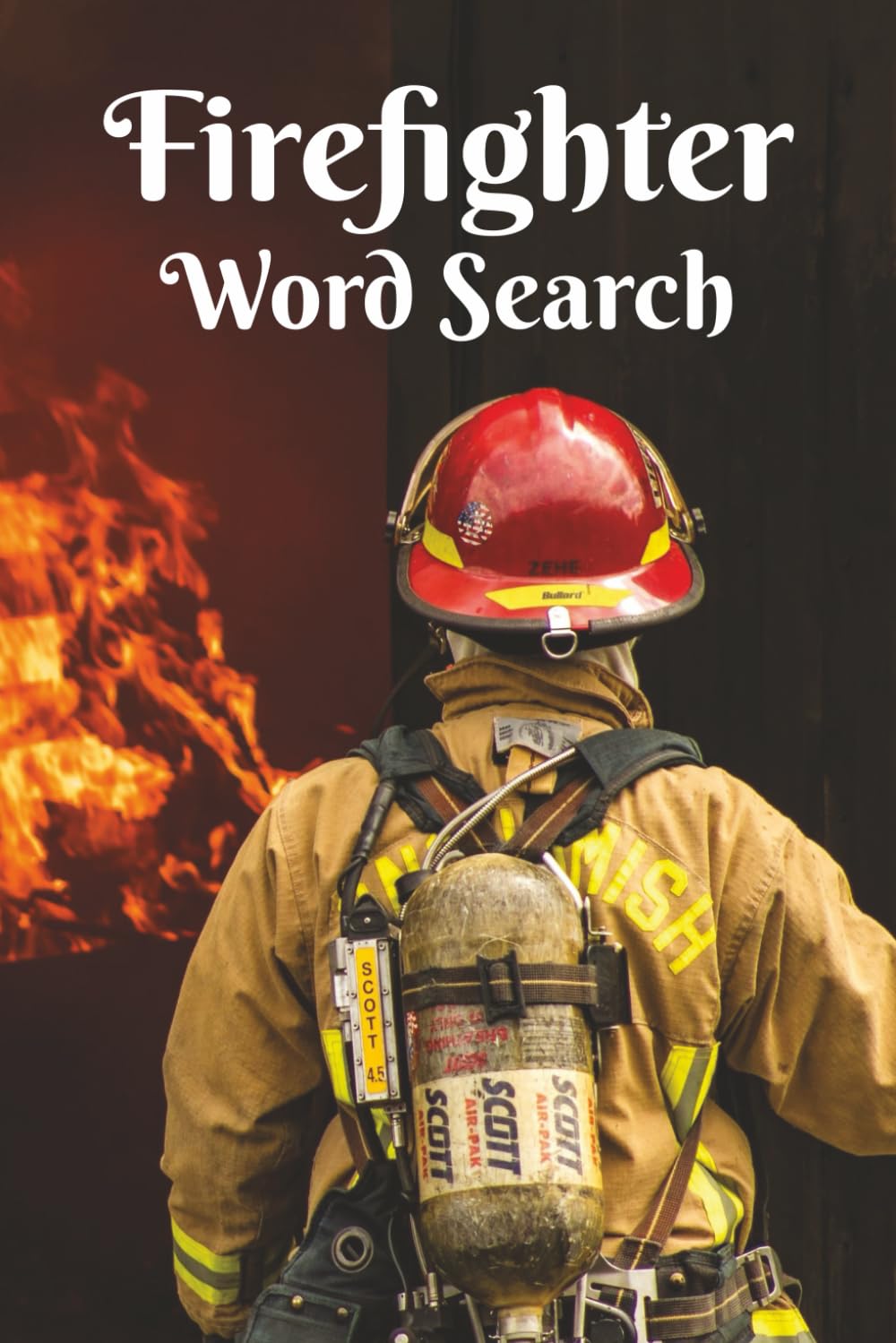 Firefighter Word Search: They Run In While Everyone Else Runs Out! A Great Gift for Firefighters, EMS, and First Responders. 6x9 inch, 50+ Puzzles. ... Fun. Chillax and Watch Your Brain Bloom! n