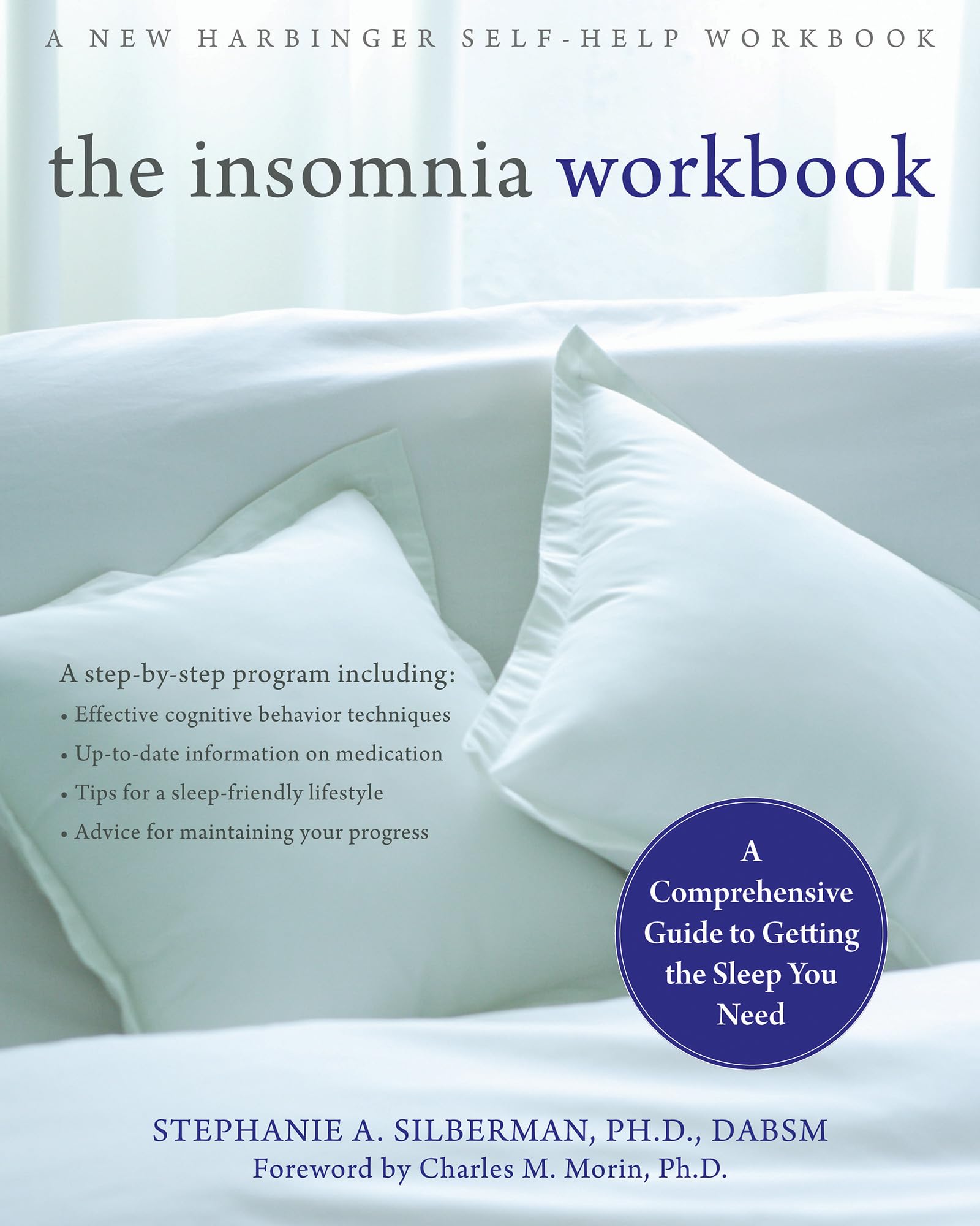 The Insomnia Workbook: A Comprehensive Guide to Getting the Sleep You Need (A New Harbinger Self-Help Workbook)