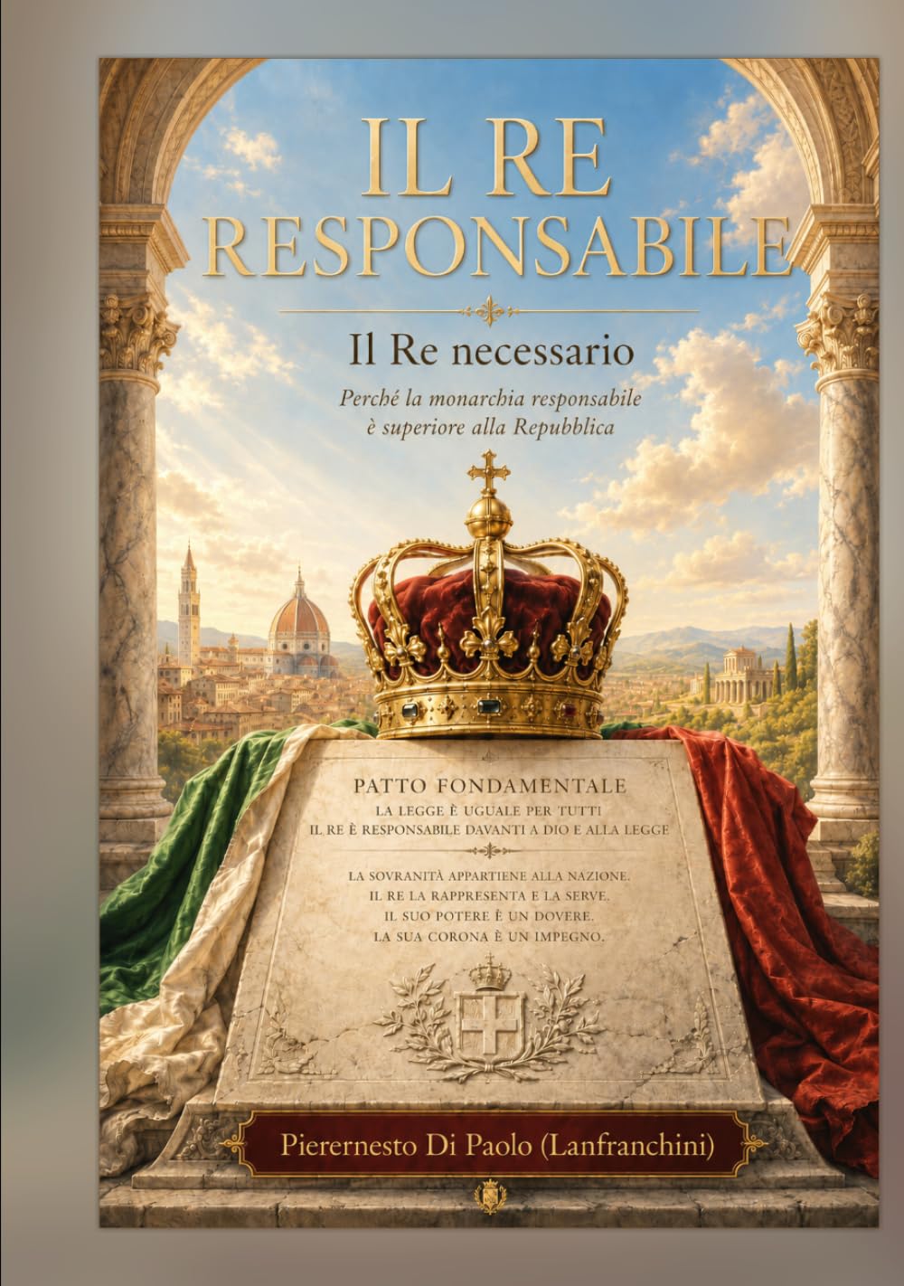 Il Re responsabile: Il Re necessario. Perché la monarchia responsabile è superiore alla Repubblica